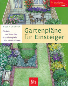 Gartenpläne für Einsteiger von Helga Gropper