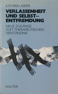 Verlassenheit und Selbstentfremdung von Kathrin Asper