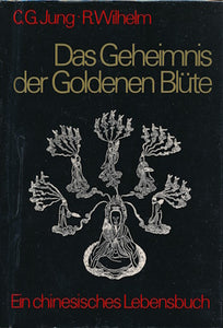 Das Geheimnis der Goldenen Blüte von C.G. Jund und R. Wilhelm
