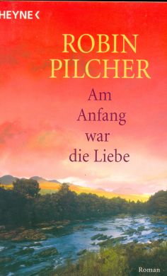Am Anfang war die Liebe von Robin Pilcher