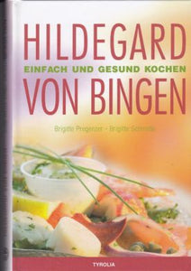 Hildegard von Bingen - Einfach und gesund kochen