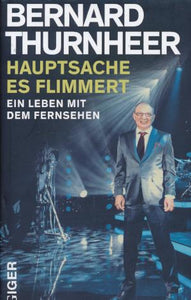 Hauptsache es flimmert von Bernhard Thurnheer