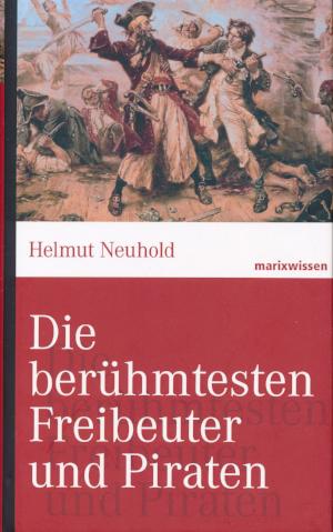 Die berühmtesten Freibeuter und Piraten von Helmut Neuhold