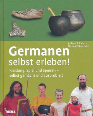 Germanen selbst erleben von Juliane Schwartz und Florian Peteranderl