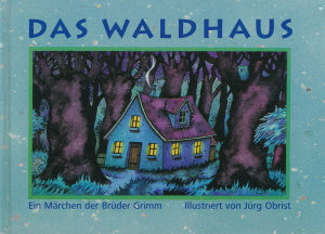 Das Waldhaus Brüder Grimm Jürg Obrist