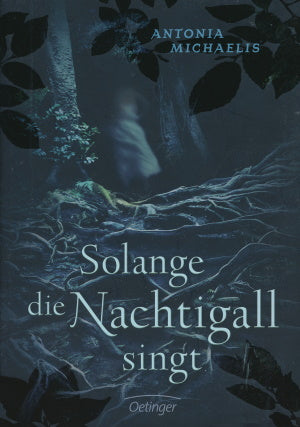 Solange die Nachtigall singt von Antonia Michaelis