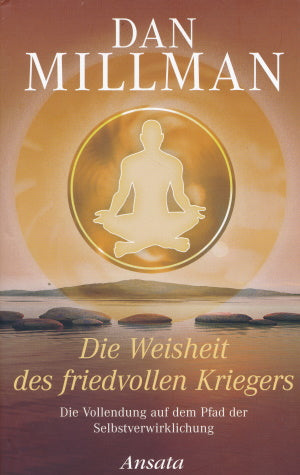 Die Weisheit des friedvollen Kriegers von Dan Millman