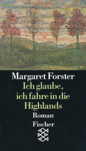 Ich glaube, ich fahre in die Highlands von Margaret Forster