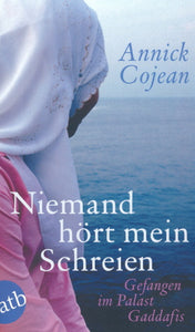 Niemand hört mein Schreien von Annick Cojean