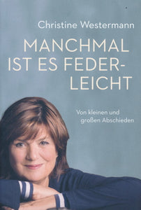 Manchmal ist es federleicht von Christine Westermann