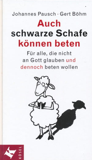 Auch schwarze Schafe können beten von Johannes Pausch und Gert Böhm