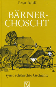 Bärnerchoscht, syner schönste Gschichte von Ernst Balzli