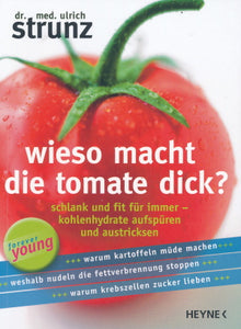 Wieso macht die Tomate dick von Ulrich Strunz
