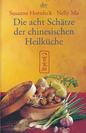 Die acht Schätze der chinesischen Heilküche von susanne Hornfeck und Nelly Ma