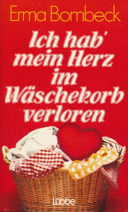 Ich hab mein Herz im Wäschekorb verloren von Erma Bombeck