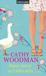 Dann muss es Liebe sein von Cathy Woodman