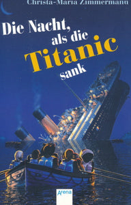 Die Nacht, als die Titanic sank von Christa-Maria Zimmermann