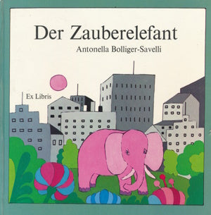 Der Zauberelefant von Antonella Bolliger-Savelli