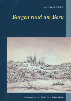 Burgen rund um Bern von Christoph Pfister